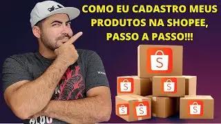 COMO EU FAÇO O CADASTRO DOS MEUS PRODUTOS NA SHOPEE, PASSO A PASSO!!!😉