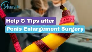 Penis Enlargement Surgery | Help And Tips After Penis Enlargement Surgery