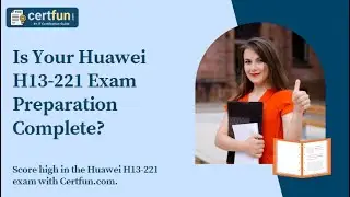 Is Your Huawei H13 221 Exam Preparation Complete?