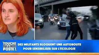 Des militants bloquent une autoroute pour sensibiliser sur lécologie : Ils sexpliquent dans TPMP