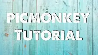 PicMonkey Tutorial: Creating beautiful images