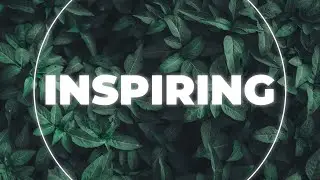 Inspiring and Uplifting Background Music For Videos and Presentations