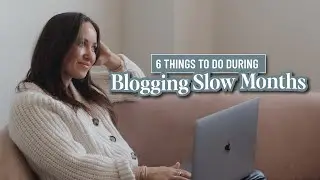 TOP 6 Productive Things to Do During Blogging Slow Months