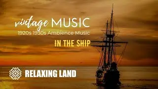 VINTAGE MUSIC in the Ship | 1920s 1930s Ambience Music | Ship Travel ASMR