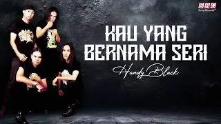 Handy Black- Kau Yang Bernama Seri (Official Music Video)