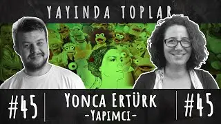 Yonca Ertürk - Yapımcı - 45. Bölüm