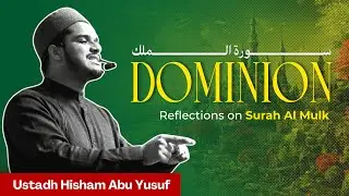 Dominion | Reflections On Surah Al Mulk | Hisham Abu Yusuf