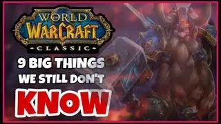 9 BIG THINGS we still don't know about Classic WoW