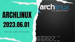 A First Look At Arch Linux Powered by Linux Kernel 6.3