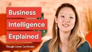 Business Intelligence for Beginners | Google Business Intelligence Certificate