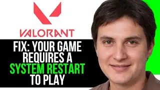 Fix your Game Requires a System Restart to play Valorant