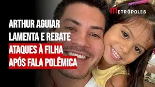 Arthur Aguiar lamenta e rebate ataques à filha após fala polêmica