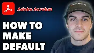 How to Make Adobe Acrobat Default (Full 2024 Guide)