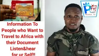 Information To People who Want to Travel to Africa with their Document Listen&hear for ur Self!!