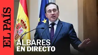 DIRECTO | Comparecencia del ministro de Asuntos Exteriores José Manuel Albares | EL PAÍS