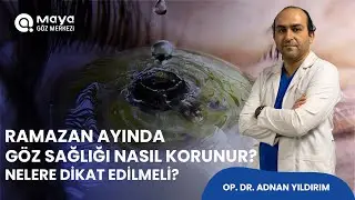 Ramazan Ayında Göz Sağlığı için nelere dikkat edilmeli? Bunları ihmal etmeyim!