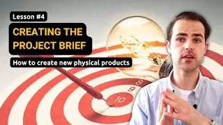 Creating the project brief (Lesson #4: Physical Product Development Course)