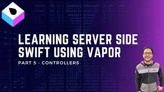 Server Side Swift Using Vapor Part 5 - MVC Pattern and Controllers