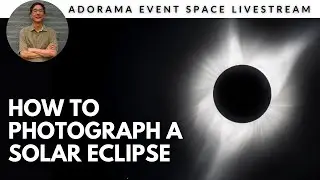 How to Photograph a Solar Eclipse featuring Stan Honda | Adorama Event Space Livestream