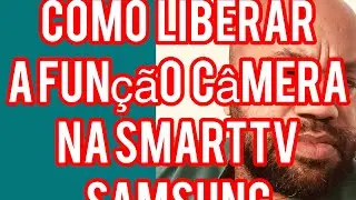 COMO LIBERAR A FUNÇÃO CÂMERA NA SMARTTV SAMSUNG