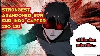 Strongest abandoned son sub indo capter 130-131