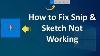 How to Fix Snip & Sketch Not Working Problem in Windows 10