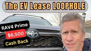The EV Lease LOOPHOLE: Save up to $6,500 on a RAV4 Prime or other EV's