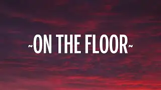 Jennifer Lopez - On The Floor (Lyrics) ft. Pitbull