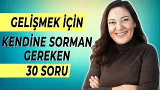 KENDİNİ GELİŞTİRMEK İÇİN KENDİNE SORMAN GEREKEN 30 SORU