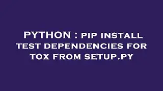 PYTHON : pip install test dependencies for tox from setup.py