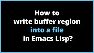 How to write buffer region into a file in Emacs Lisp? | write-region, make-directory