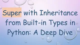 Super with Inheritance from Built-in Types in Python: A Deep Dive