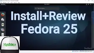 How to Install Fedora 25 Linux + Review + Guest Additions on VirtualBox | SysAdmin [HD]