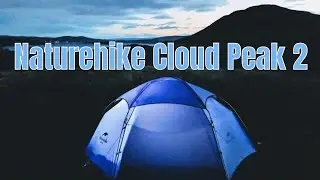 #113 First Test Of The Naturehike Cloud Peak 2 Tent.