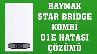 Baymak Star Bridge Kombi 01E Hatası Nasıl Giderilir?