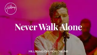 Never Walk Alone (Church Online) - Hillsong Worship