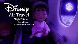 Disney Air Travel Night Time Piano Music Collection for Deep Sleep(No Mid-Roll Ads)