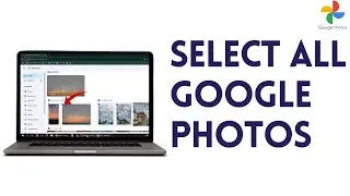 Google Photos Select All  - How To