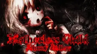 (Anti Nightcore) Motherless Child
