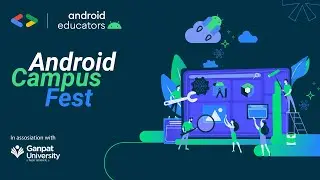 Android Campus Fest at Ganpat University (GUNI)