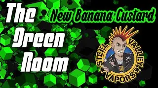 The Green Room | New Banana Custard from Steel Valley Vapors!!