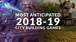 MOST ANTICIPATED NEW CITY BUILDING GAMES 2018 - 2019