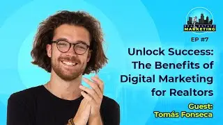 Unlock Success: The Benefits of Digital Marketing for Realtors with Tomas Fonseca - EP7