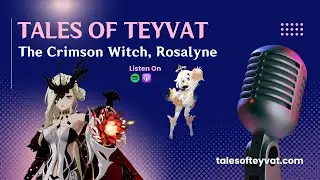 The Crimson Witch, Rosalyne || Tales of Teyvat: A Genshin Lore Podcast || EP 27