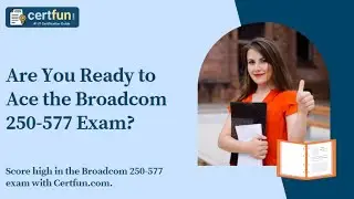 Are You Ready to Ace the Broadcom 250 577 Exam?