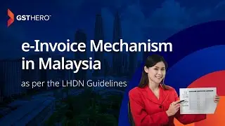 The 6 Key Steps of LHDN Compliant e-Invoicing Mechanism in Malaysia | GSTHero #digitalmalaysia