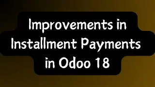 Odoo 18 Installment Payments: Key Improvements & New Features || Odoo 18 New Features