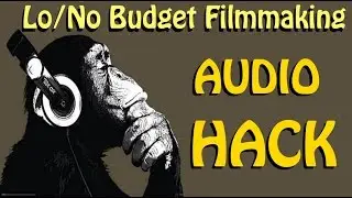 LOW/NO BUDGET FILMMAKING AUDIO HACK