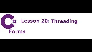 C# Forms Lesson 20:  Threading