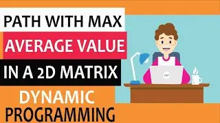 Find path with maximum average value in a 2D matrix using dynamic programming